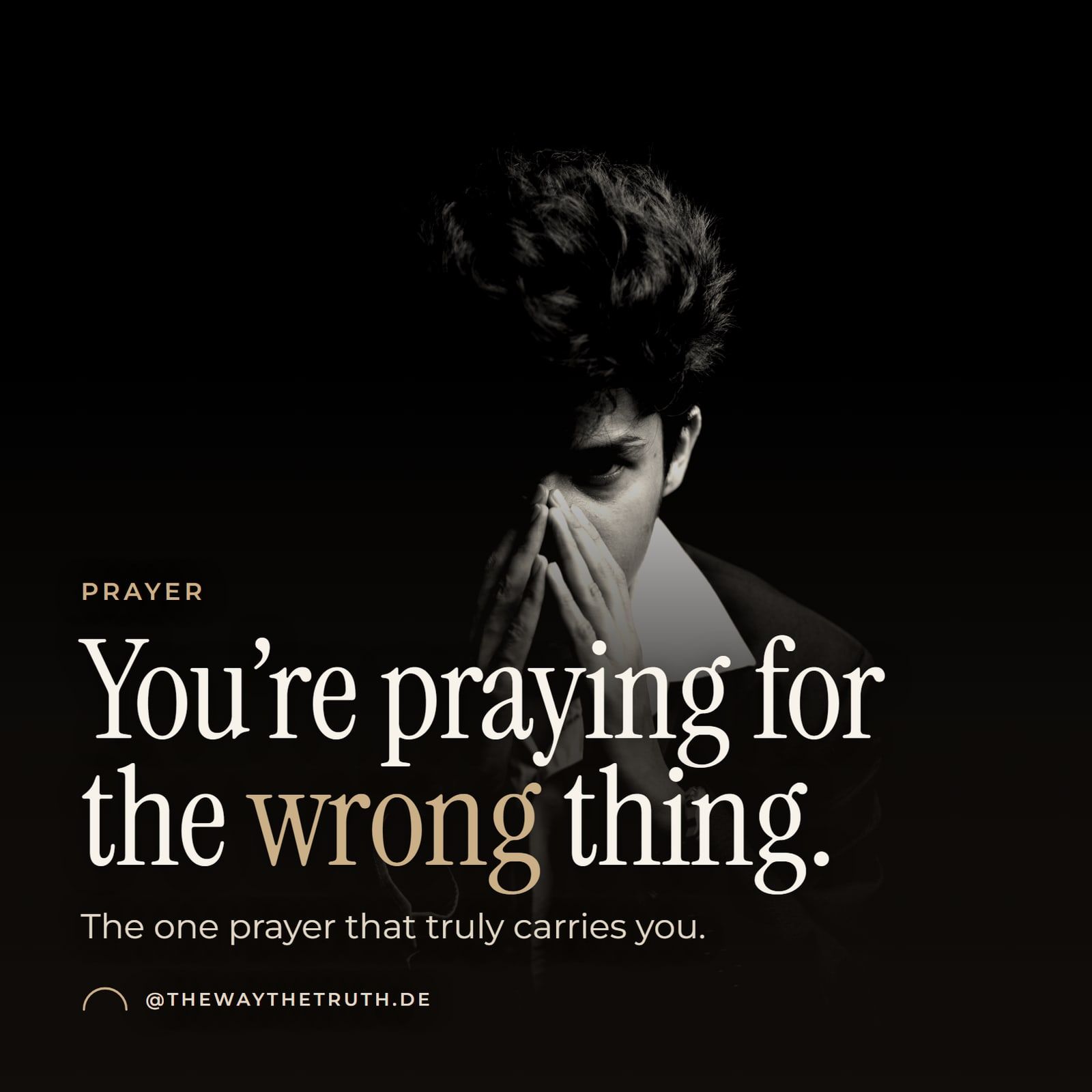 Thumbnail: You’re praying for the wrong thing. The one prayer that truly carries you.